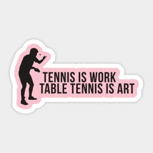 Tennis is work - table tennis is art Sticker